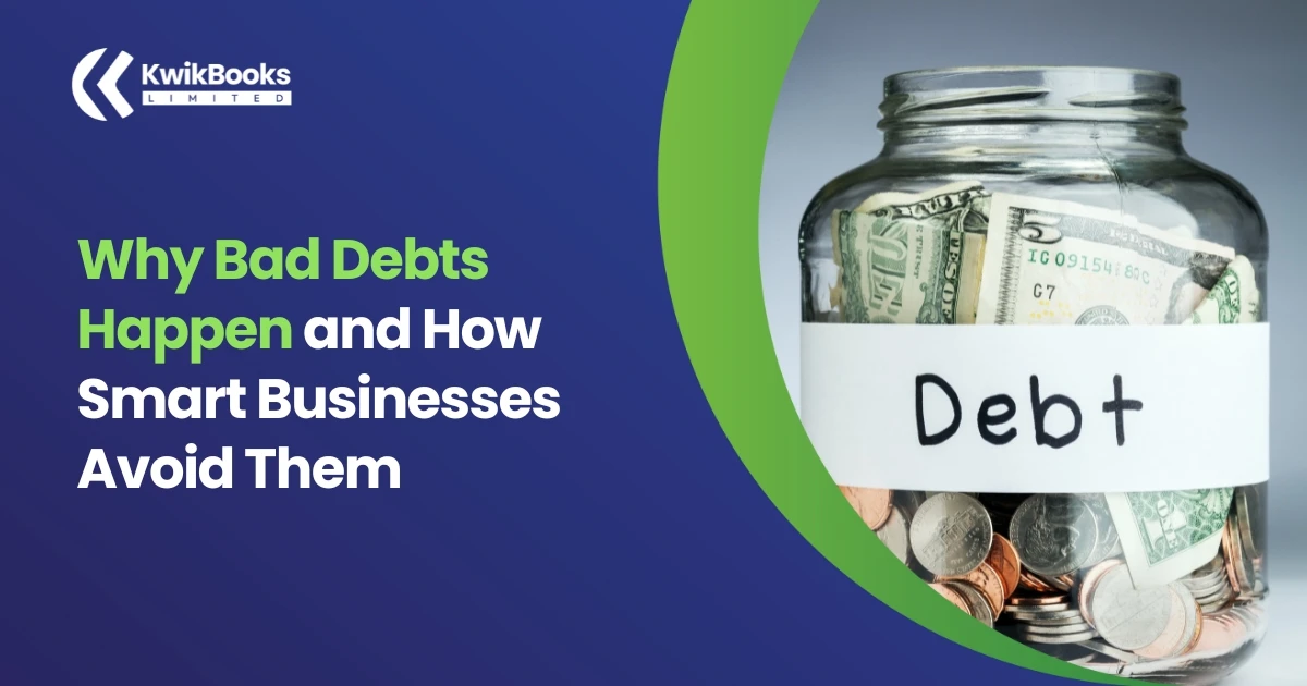 Why Bad Debts Happen and How Smart Businesses Avoid Them