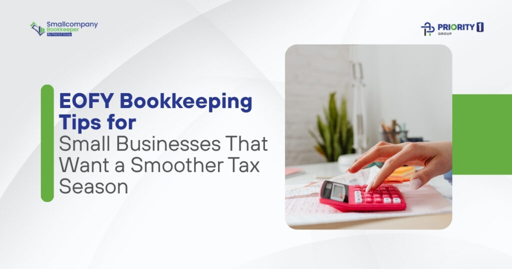 EOFY Bookkeeping Tips for Small Businesses That Want a Smoother Tax Season
