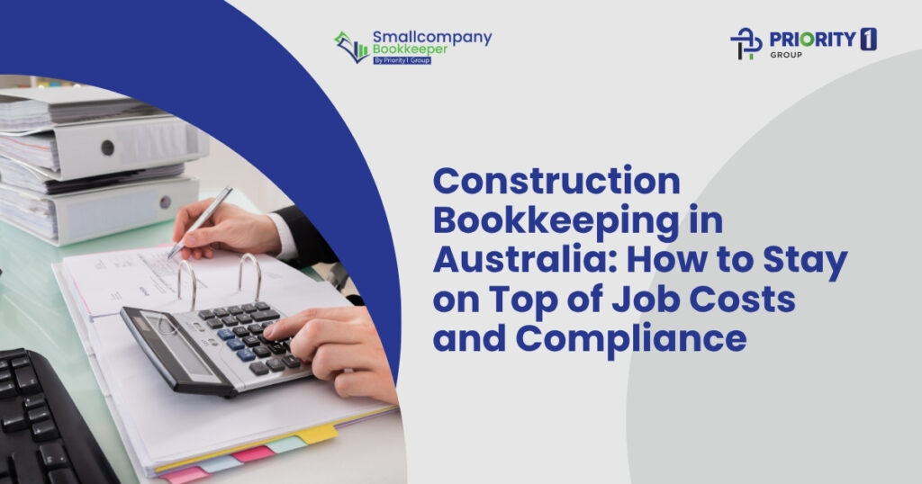 Construction Bookkeeping in Australia How to Stay on Top of Job Costs and Compliance