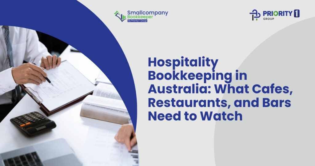 Hospitality Bookkeeping in Australia: What Cafes, Restaurants, and Bars Need to Watch