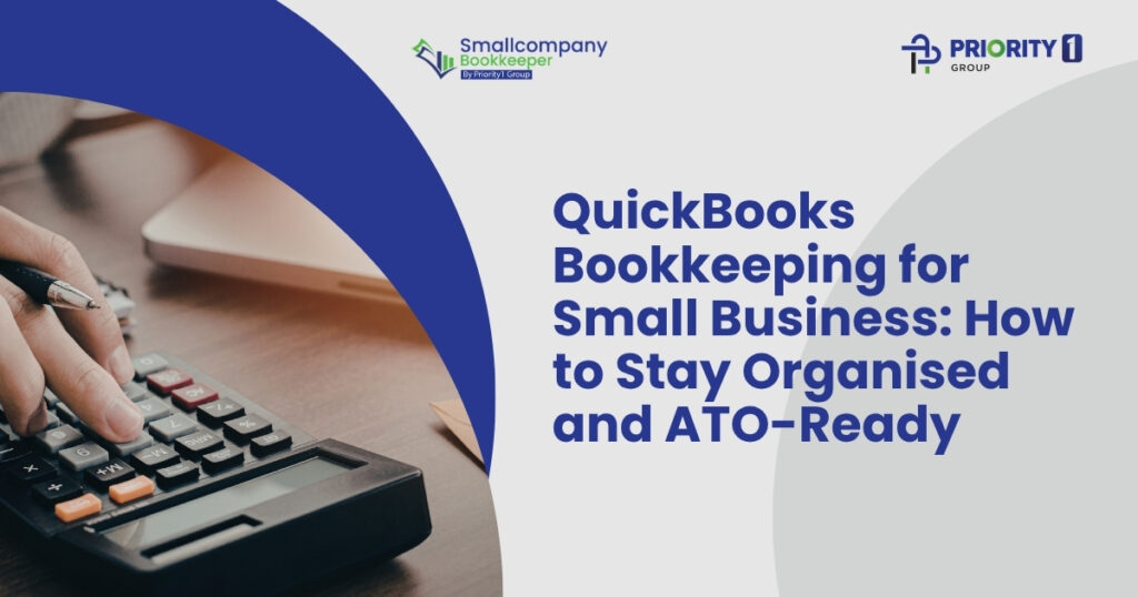 QuickBooks Bookkeeping for Small Business: How to Stay Organised and ATO-Ready